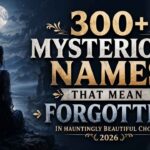 300-mysterious-names-that-mean-forgotten-in-hauntingly-beautiful-choices-2026