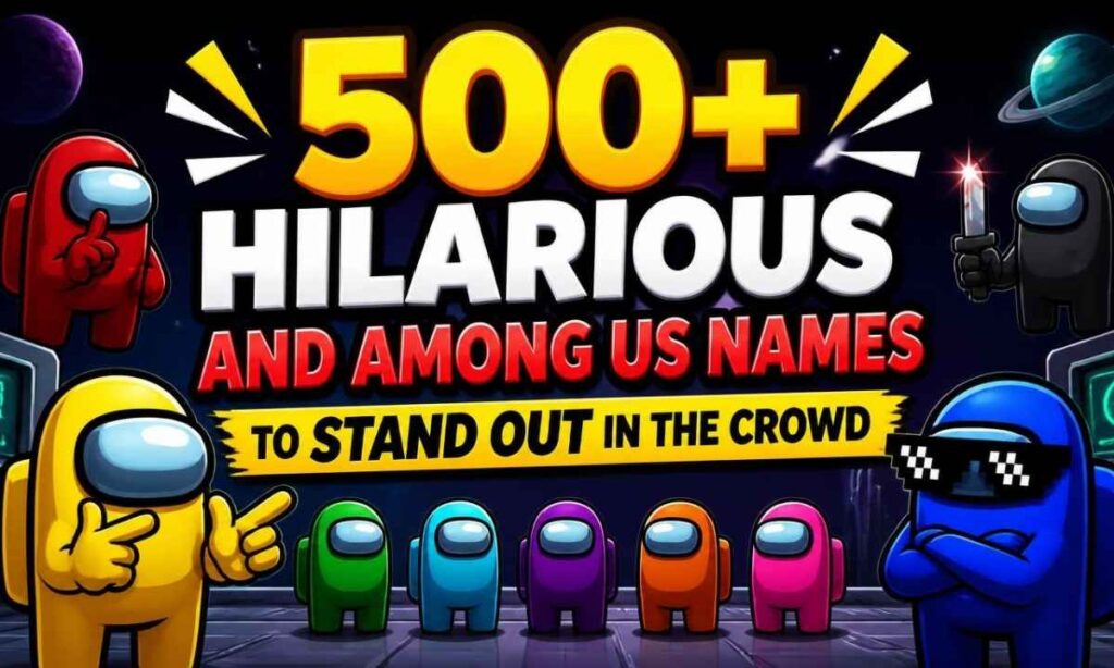 500-hilarious-and-among-us-names-to-stand-out-in-the-crowd
